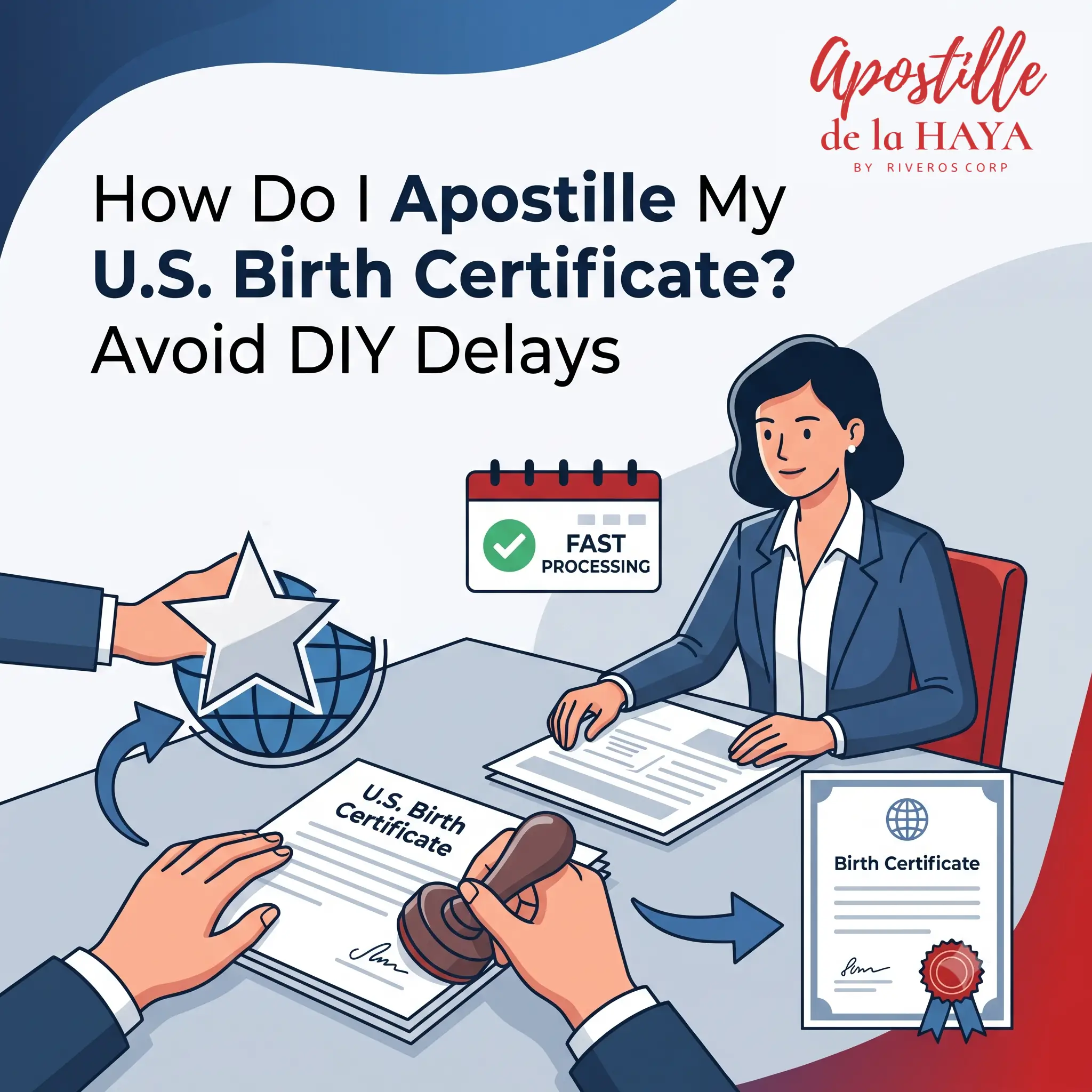 How Do I Apostille My U.S. Birth Certificate? Avoid DIY Delays
