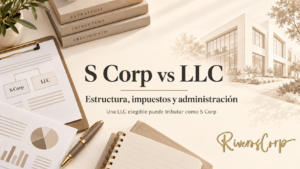 S Corp vs LLC: estructura e impuestos con Riveros Corp