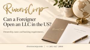 Can a foreigner open an LLC in the US? Company planning with Riveros Corp